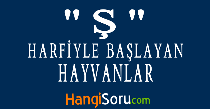 Ş harfiyle baslayan hayvanlar