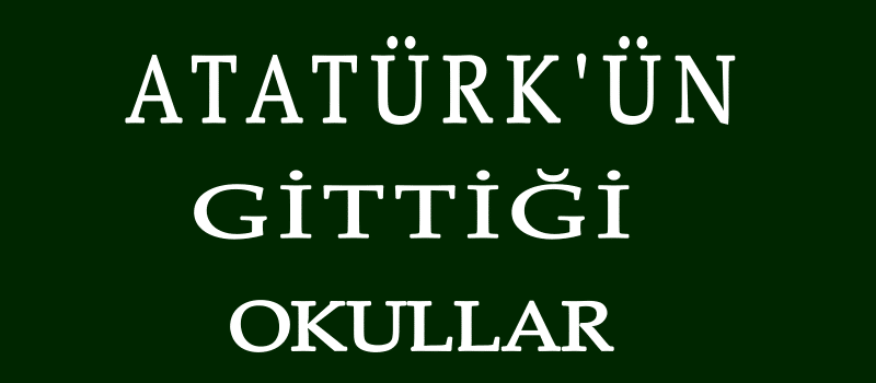 ataturkun gittigi okullar