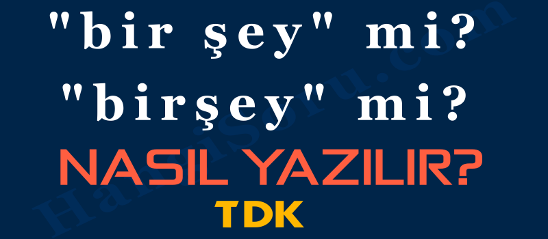 bir şey nasıl yazılır tdk