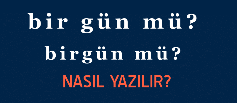 birgun nasil yazilir tdk