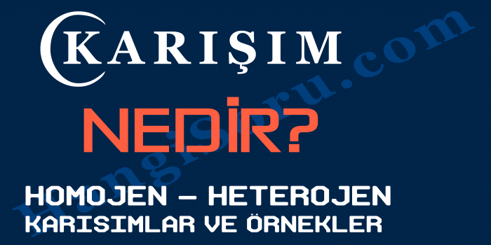 karisim nedir homojen heterojen karisim nedir