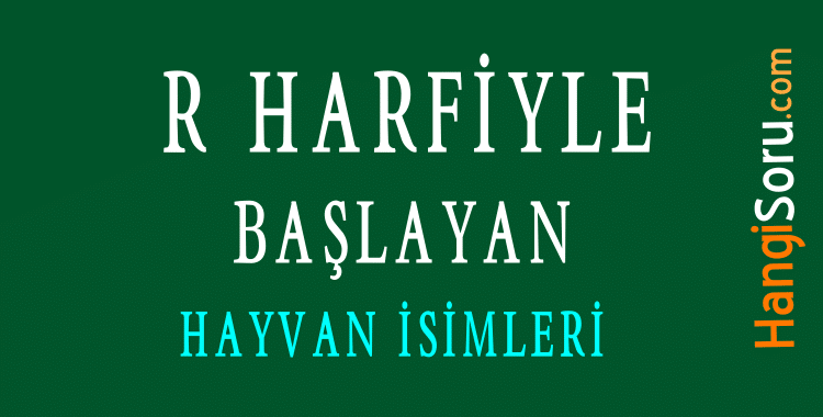 r harfiyle baslayan hayvan isimleri