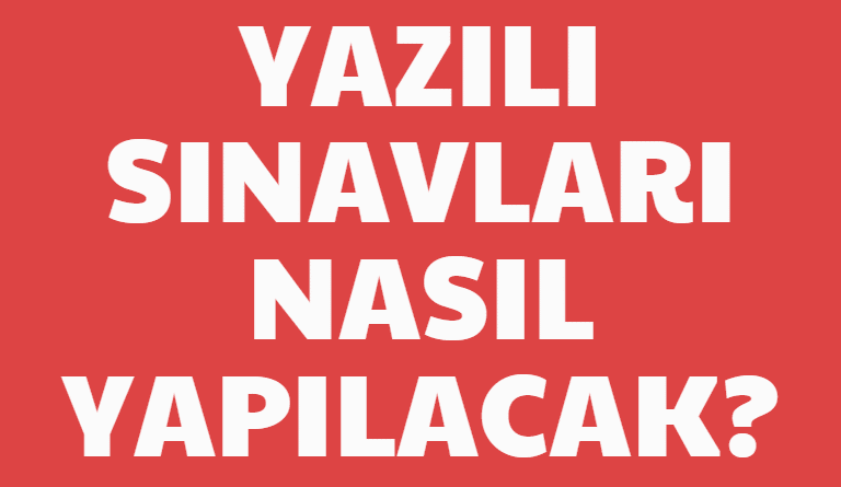 yazili sinavlari nasil yapilacak