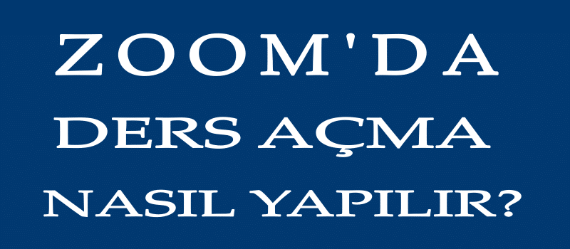 zoom ders acma nasil yapilir